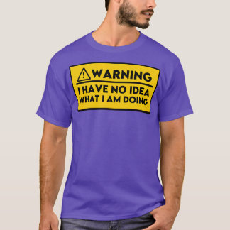 T-shirt Je N'Ai Aucune Idée De Ce Que Je Fais 4