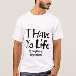 T-shirt Je n'ai aucune vie (le patineur artistique)