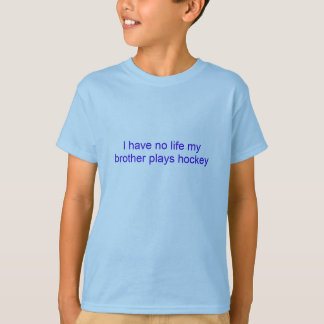 T-shirt Je n'ai aucune vie mon hockey de jeux de frère