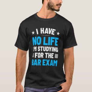 T-shirt Je n'ai aucune vie que j'étudie pour l'examen Bar