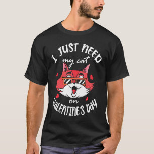 T-shirt Je n'ai besoin que de mon chat pour la Saint-Valen
