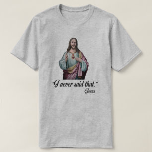 T-SHIRT "JE N'AI JAMAIS DIT CELA. "- JÉSUS