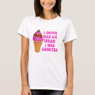 T-shirt Je n'ai jamais eu de glace, j'ai été avortée