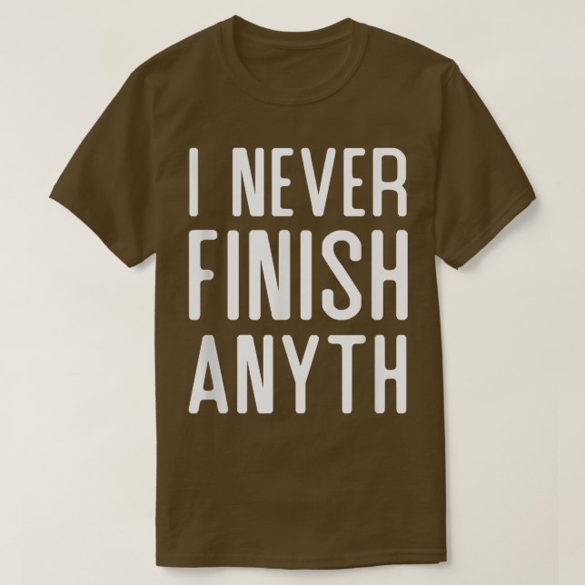 T-shirt Je N'Ai Jamais Fini Quelque Chose De Drôle Je N'Ai (Design devant)