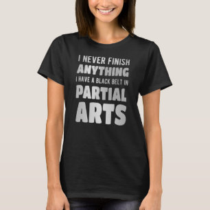 T-shirt Je n'ai jamais fini quoi que ce soit que j'ai une