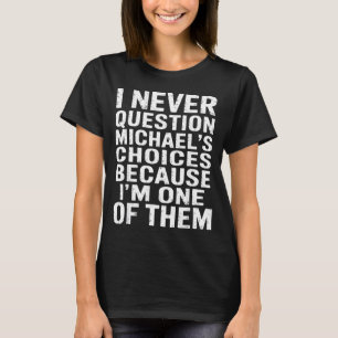 T-shirt Je n'ai jamais remis en question les choix de Mich