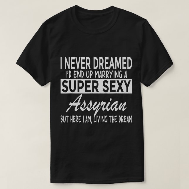 T-shirt Je N'Ai Jamais Rêvé D'Avoir Marié Super Y Assyrian (Design devant)