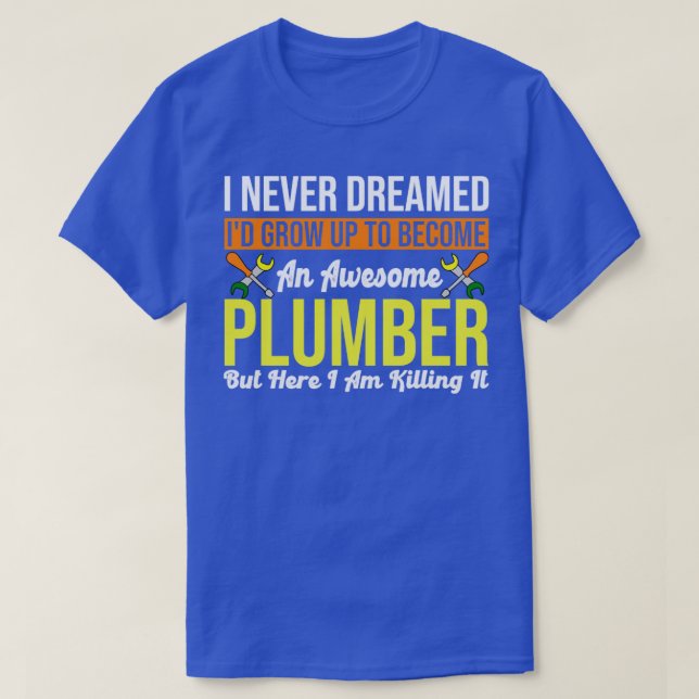 T-shirt Je N'Ai Jamais Rêvé D'Être Un Magnifique Plumber (Design devant)