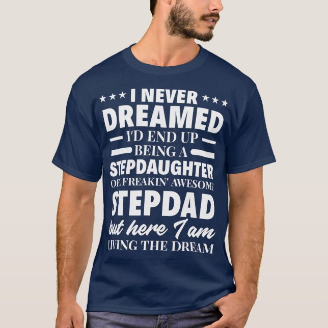 T-shirt Je N'Ai Jamais Rêvé La Fille De Stepdad Drôle (Devant)