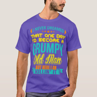 T-shirt Je N'Ai Jamais Rêvé Que Je Devenais Un Vieux Homme
