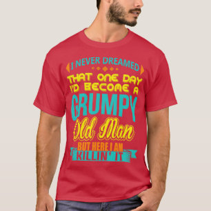 T-shirt Je N'Ai Jamais Rêvé Que Je Devenais Un Vieux Homme