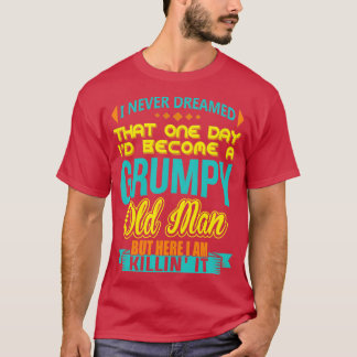 T-shirt Je N'Ai Jamais Rêvé Que Je Devenais Un Vieux Homme