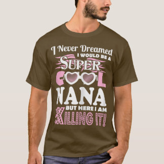 T-shirt Je N'Ai Jamais Rêvé Que Je Serais Nana Ici Je Le T