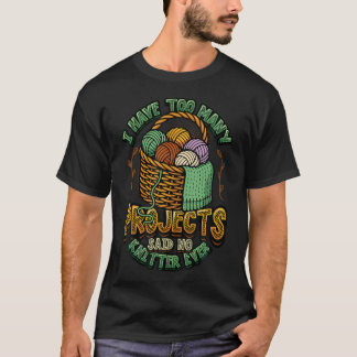 T-shirt Je N'ai Jamais Trop De Projets Dit Aucune Tricoteu