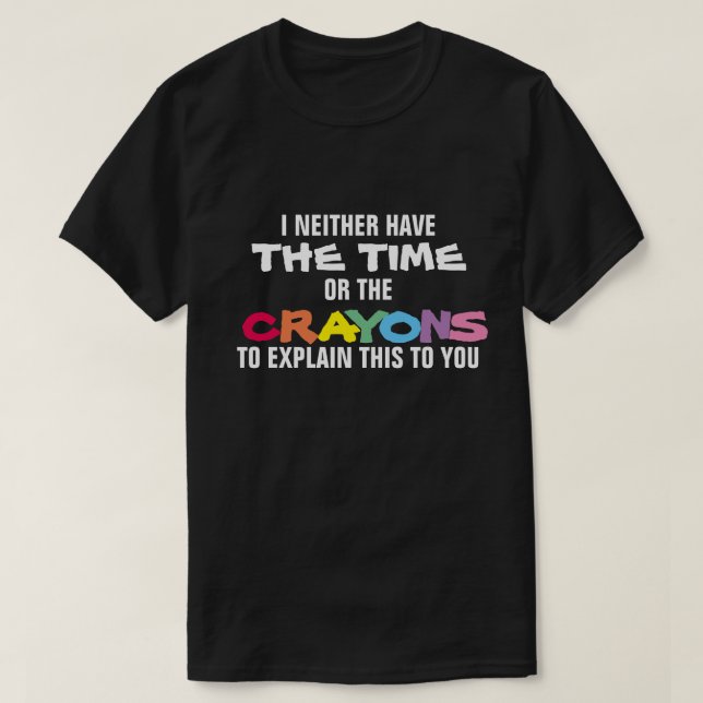 T-SHIRT JE N'AI NI LE TEMPS NI LES CRAYONS D'EXPLIQUER (Design devant)