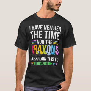T-shirt Je N'Ai Ni Le Temps Ni Les Crayons Pour Expliquer