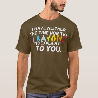 T-shirt Je N'Ai Ni Le Temps Ni Les Crayons Pour Expliquer