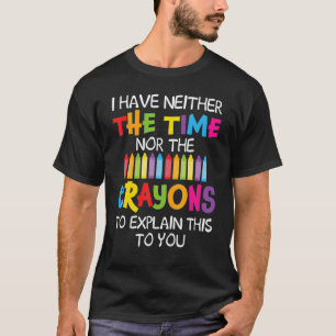 T-shirt Je N'Ai Ni Le Temps Ni Les Crayons Pour Expliquer