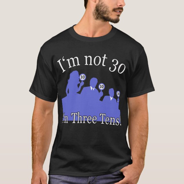 T-shirt Je n'ai pas 30 ans, je suis 3 10s (Devant)