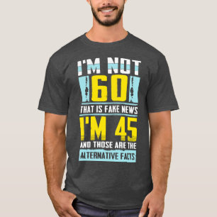 T-shirt Je n'ai pas 60 qui est Fake News fantastique gi de