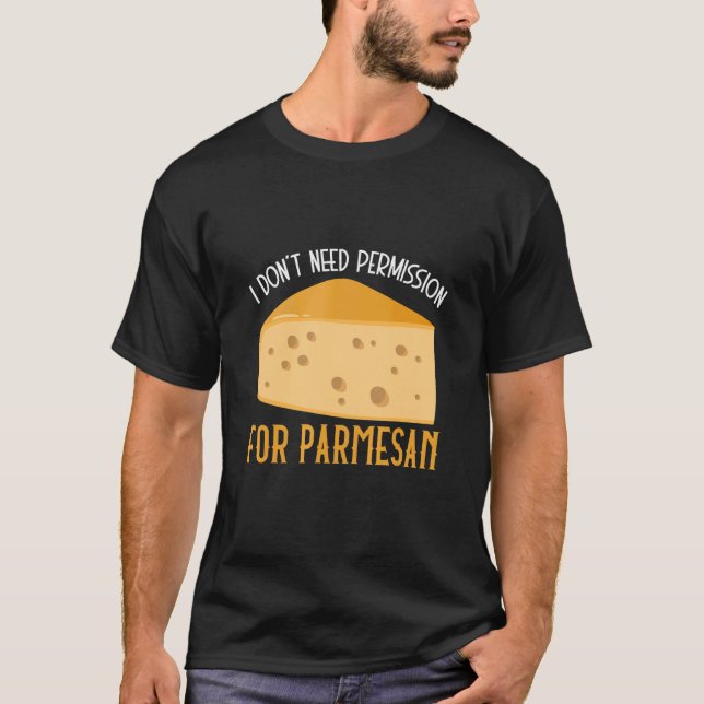 T-shirt Je n'ai pas besoin d'autorisation pour le fromage  (Devant)