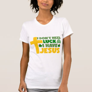 T-shirt Je n'ai pas besoin de chance, j'ai Jésus