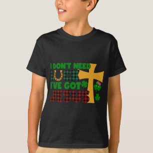 T-shirt Je n'ai pas besoin de chance, j'ai Jésus
