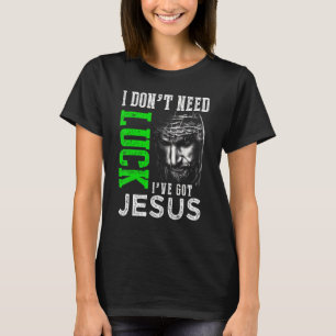 T-shirt Je n'ai pas besoin de chance J'ai Jésus Christian
