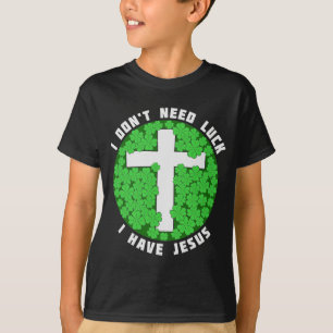 T-shirt Je n'ai pas besoin de chance J'ai Jésus Patricks C