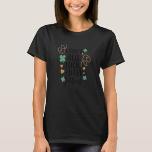 T-shirt Je n'ai pas besoin de chance J'ai la religion de J