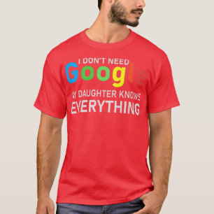 T-shirt Je n'ai pas besoin de Google, Ma fille sait tout