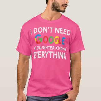 T-shirt Je n'ai pas besoin de Google, ma fille sait toutF