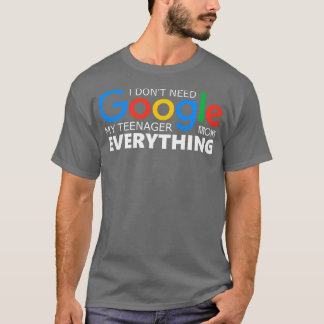 T-shirt Je N'Ai Pas Besoin De Google Mon Adolescent Sait T
