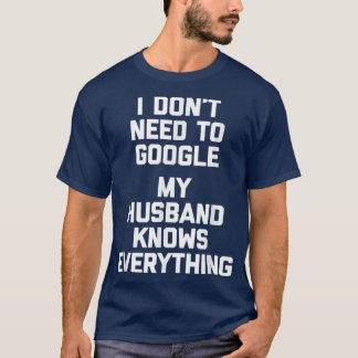 T-shirt Je n'ai pas besoin de Google, mon mari connaît tou