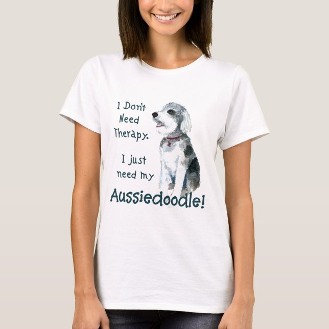 T-shirt Je n'ai pas besoin de thérapie - Aussiedoodle (Devant)