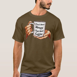 T-shirt Je n'ai pas besoin de thérapie J'ai juste besoin d