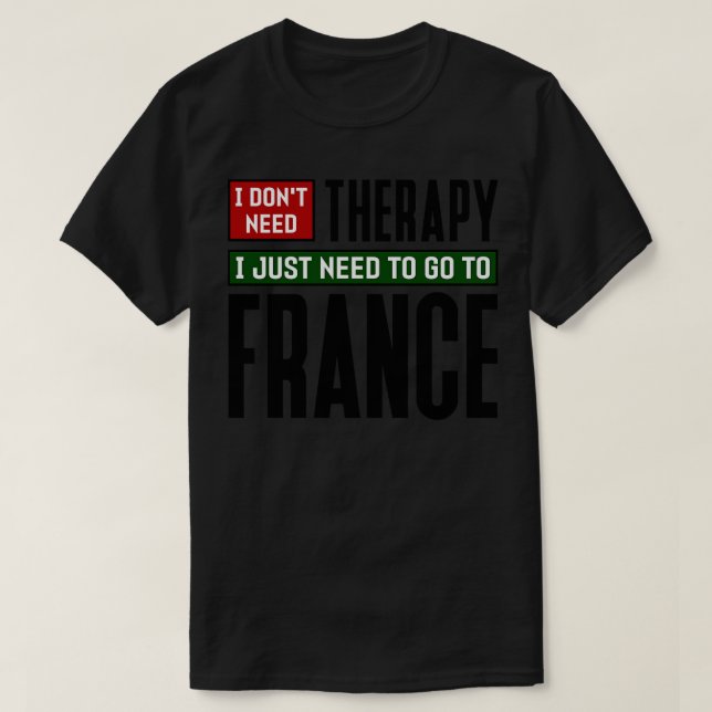T-shirt Je n'ai pas besoin de thérapie, je dois juste alle (Design devant)