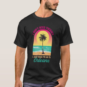 T-shirt Je n'ai pas besoin de thérapie Orléans Beach Franc