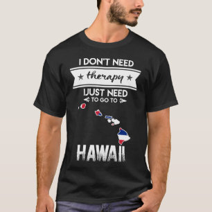 T-shirt je n'ai pas besoin de thérapie pour aller à hawaii