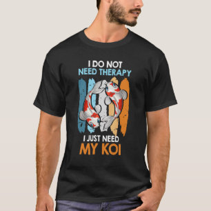 T-shirt Je N'Ai Pas Besoin De Thérapie Seulement Mon Koi C