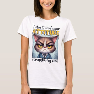 T-shirt Je n'ai pas besoin de votre attitude. J'ai apporté