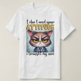 T-shirt Je n'ai pas besoin de votre attitude. J'ai apporté
