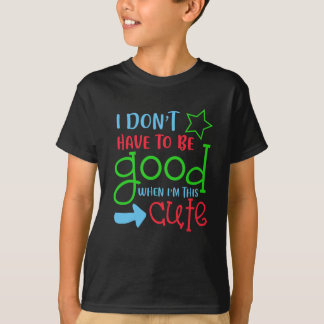 T-shirt Je n'ai pas besoin d'être bon quand je suis cette