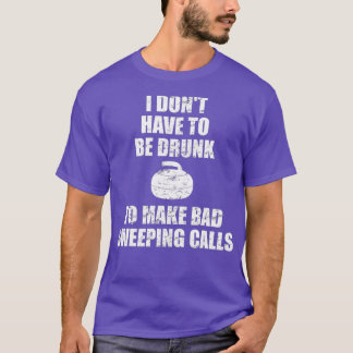 T-shirt Je n'ai pas besoin d'être saoul pour faire de mauv