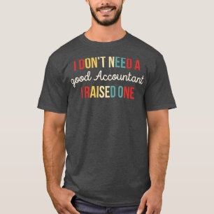 T-shirt Je N'Ai Pas Besoin D'Un Bon Comptable J'Ai Élevé U