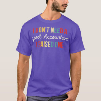 T-shirt Je N'Ai Pas Besoin D'Un Bon Comptable J'Ai Élevé U