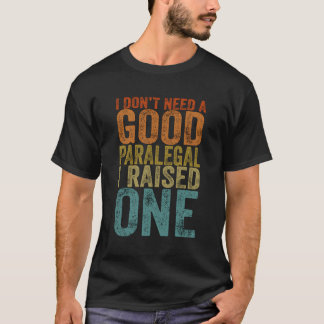 T-shirt Je N'Ai Pas Besoin D'Un Bon Paralégal J'Ai Élevé U