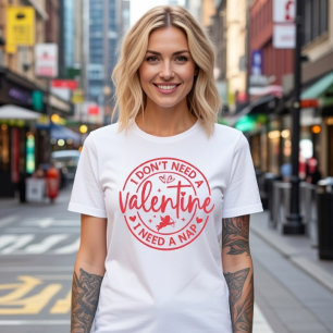 T-shirt Je n'ai pas besoin d'un Valentin, j'ai besoin d'un