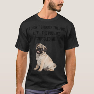 T-shirt Je n'ai pas choisi la vie de pug… la vie de pug