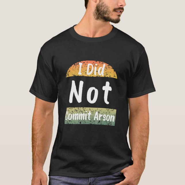 T-shirt Je N'Ai Pas Commis L'Arson Hommes Femmes Design (Devant)